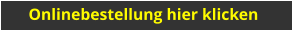 Onlinebestellung hier klicken