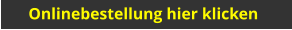 Onlinebestellung hier klicken